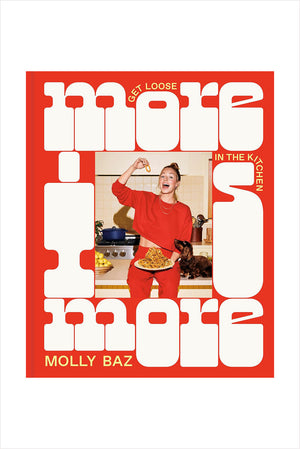 More Is More: Get Loose in the Kitchen: A Cookbook
