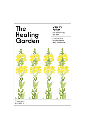 Healing Garden: Cultivate Your Garden to Treat, Feed, and Soothe