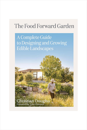 The Food Forward Garden: A Complete Guide to Designing and Growing Edible Landscapes