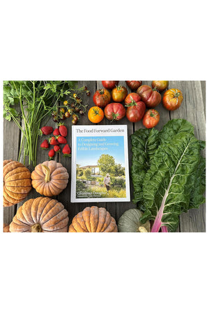 The Food Forward Garden: A Complete Guide to Designing and Growing Edible Landscapes