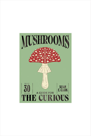 A Guide for the Curious: Mushrooms