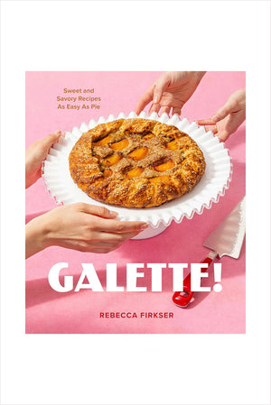 Galette!: Sweet and Savory Recipes as Easy as Pie