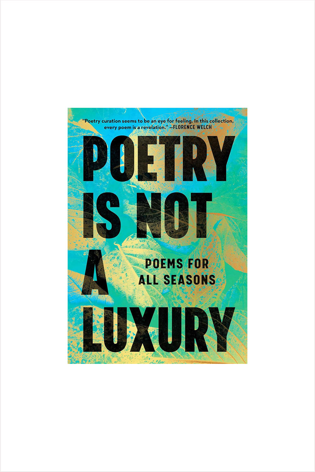Poetry Is Not a Luxury: Poems for All Seasons