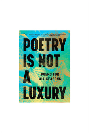 Poetry Is Not a Luxury: Poems for All Seasons
