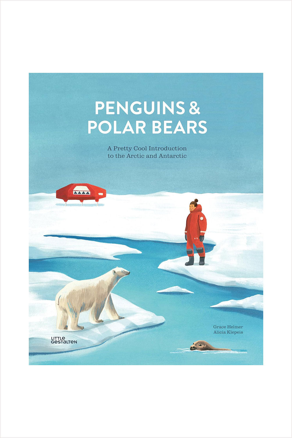 Penguins and Polar bears: A Pretty Cool Introduction to the Arctic and Antarctica