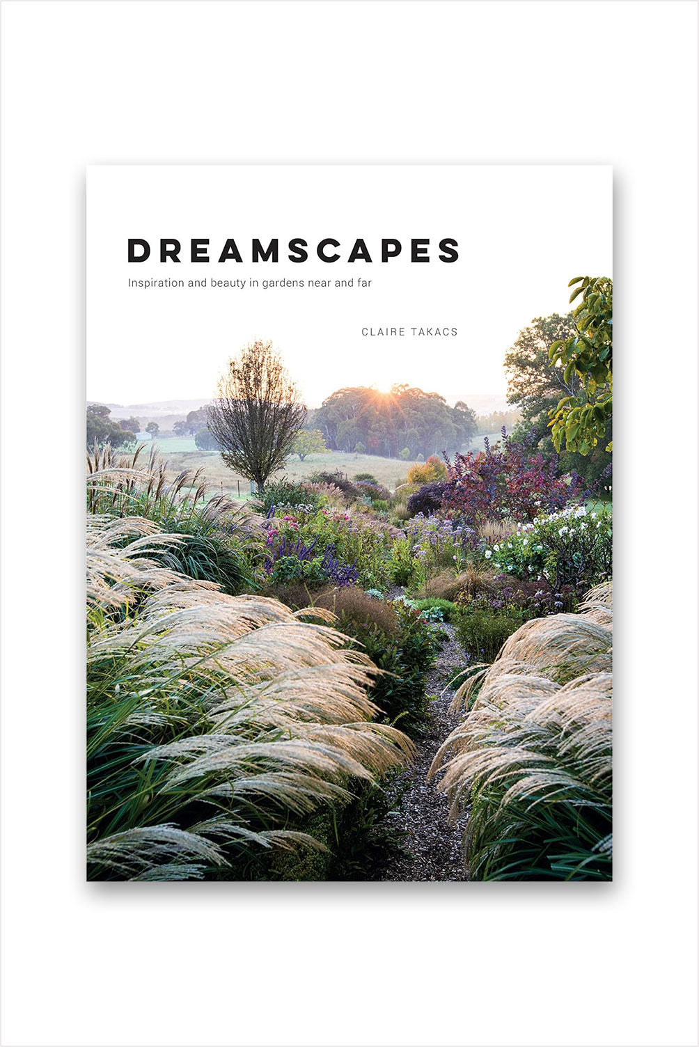 Dreamscapes: Inspiration and Beauty in Gardens Near and Far