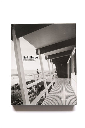 Art Hupy: Architecture and Life in the Pacific Northwest (Hardcover)